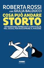 Cosa può andare storto. Affrontare imprevisti e difficoltà nel sesso, per riscoprire il piacere