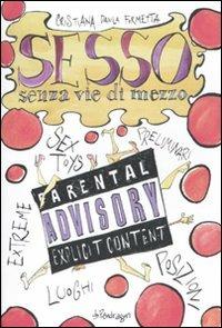 Sesso senza vie di mezzo. Sex toys, preliminari, posizioni, luoghi, esxtreme - Cristiana D. Formetta - copertina