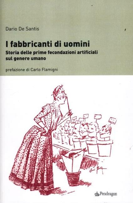 I fabbricanti di uomini. Storia delle prime fecondazioni artificiali sul genere umano - Dario De Santis - copertina