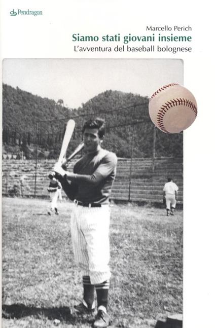 Siamo stati giovani insieme. L'avventura del baseball bolognese - Marcello Perich - copertina