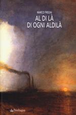 Al di là di ogni aldilà. Racconti, monologhi, lettere e invenzioni dall'oltre