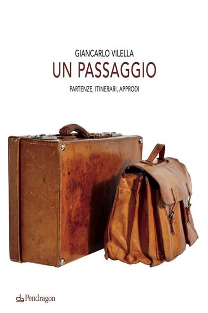 Un passaggio. Partenze, itinerari, approdi - Giancarlo Vilella - copertina