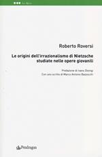 Le origini dell'irrazionalismo di Nietzsche studiate nelle opere giovanili