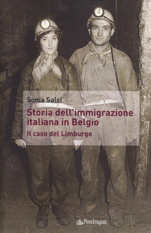 Storia dell'immigrazione italiana in Belgio. Il caso del Limburgo - Sonia Salsi - copertina