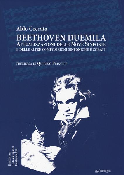 Beethoven Duemila. Attualizzazioni delle Nove Sinfonie e delle altre composizioni sinfoniche e corali. Ediz. italiana, inglese, spagnola, tedesca - Aldo Ceccato - copertina