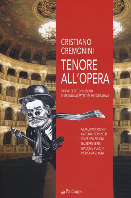 Tenore all'opera. Profili seri e divertenti di grandi maestri del melodramma - Cristiano Cremonini - copertina