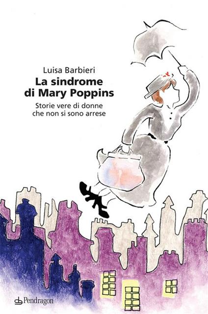 La sindrome di Mary Poppins. Storie vere di donne che non si sono arrese - Luisa Barbieri - ebook