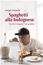 Spaghetti alla bolognese. Bologna tra leggende e vita quotidiana