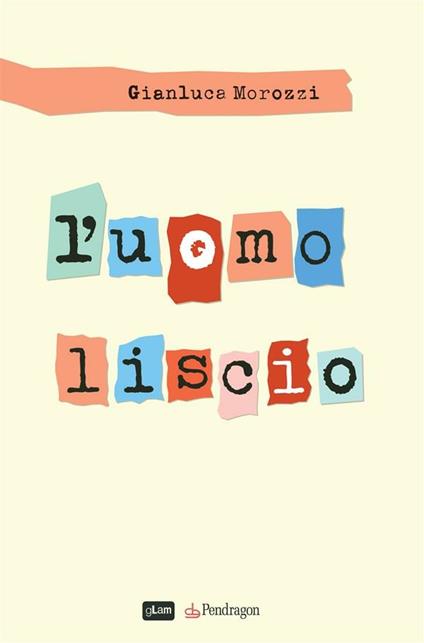 L' uomo liscio - Gianluca Morozzi - ebook