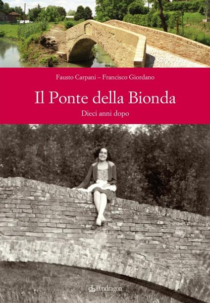 Il ponte della bionda. Dieci anni dopo - Fausto Carpani,Francisco Giordano - copertina