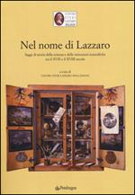 Nel nome di Lazzaro. Saggi di storia della scienza e delle istituzioni scientifiche tra il XVII e il XVIII secolo