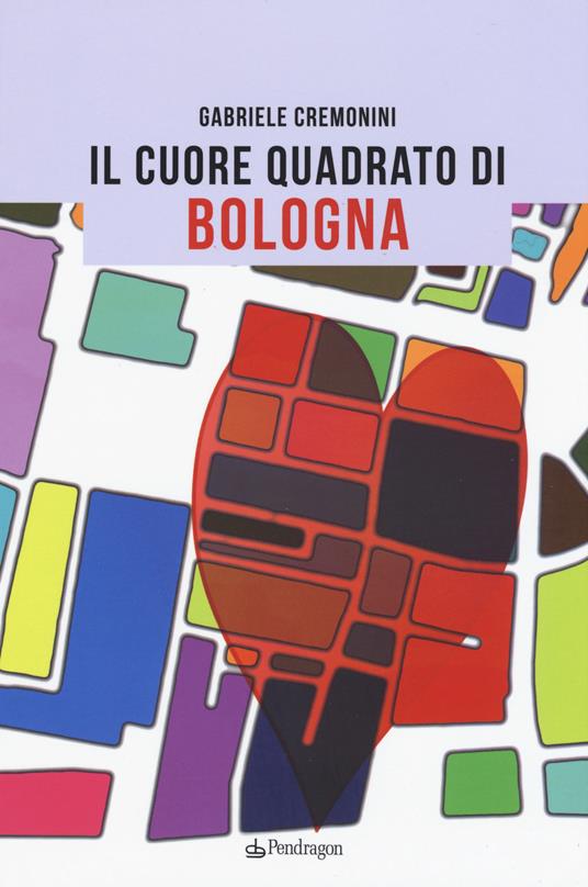 Il cuore quadrato di Bologna - Gabriele Cremonini - copertina