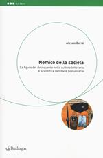 Nemico della società. La figura del delinquente nella cultura letteraria e scientifica dell'Italia postunitaria