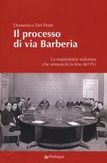 Il processo di via Barberia. La requisitoria stalinista che annunciò la fine del Pci