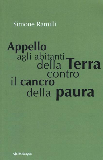 Appello agli abitanti della Terra contro il cancro della paura - Simone Ramilli - copertina