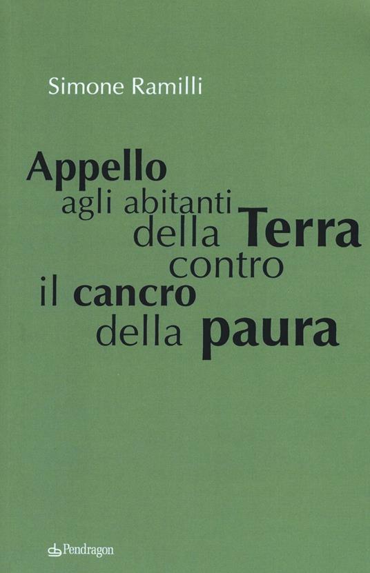 Appello agli abitanti della Terra contro il cancro della paura - Simone Ramilli - copertina