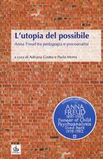 L' utopia del possibile. Anna Freud tra pedagogia e psicoanalisi