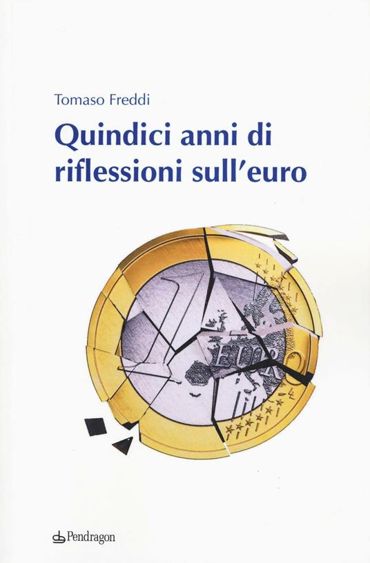 Quindici anni di riflessioni sull'euro - Tomaso Freddi - copertina