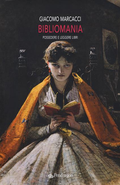 Bibliomania. Possedere e leggere libri - Giacomo Marcacci - copertina