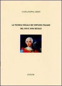 La tecnica vocale dei virtuosi italiani del XVII e XVIII secolo - Luisa Pappalardo - copertina