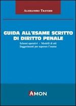 Guida all'esame scritto di diritto penale. Schemi operativi. Modelli di atti. Suggerimenti per superare l'esame