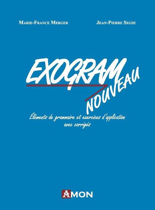 Exogram nouveau. Éléments de grammaire et exercices d'application avec corrigés - Marie-France Merger,Jean-Pierre Seghi - copertina