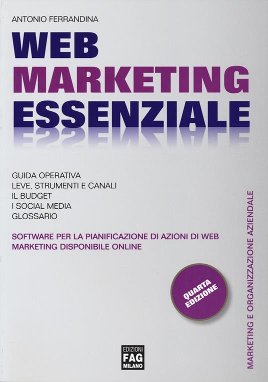 Web marketing essenziale per la pianificazione di azioni di Web marketing. Con software - Antonio Ferrandina - copertina