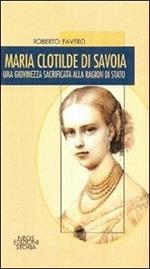 Maria Clotilde di Savoia. Una giovinezza sacrificata alla ragion di Stato