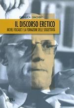 Il discorso eretico. Michel Foucault e la formazione delle soggettività