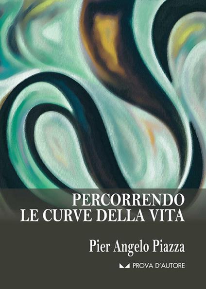 Percorrendo le curve della vita - Pier Angelo Piazza - copertina