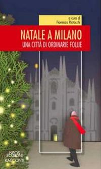 Natale a Milano. Una città di ordinarie follie - copertina