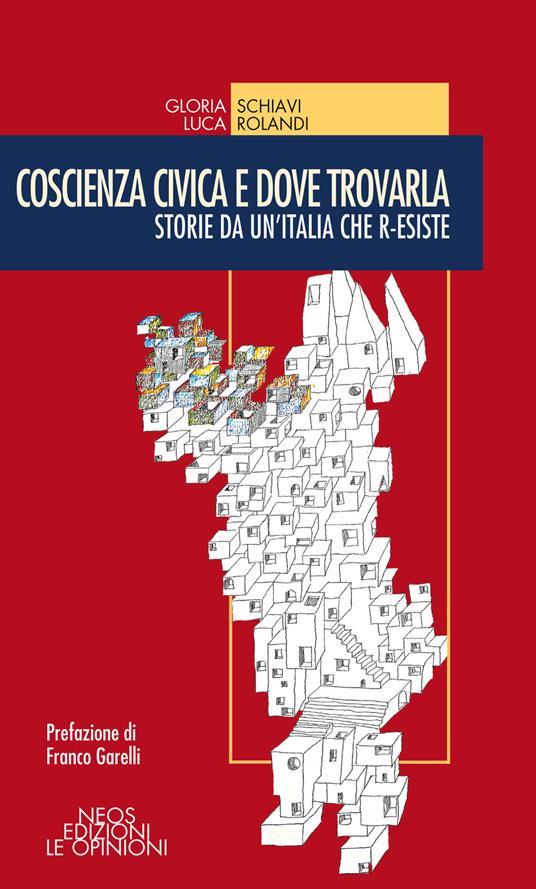 Coscienza civica e dove trovarla. Storie da un'Italia che r-esiste - Gloria Schiavi,Luca Rolandi - copertina