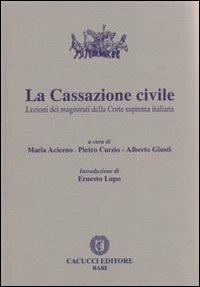 La cassazione civile. Lezioni dei magistrati della Corte suprema italiana - Maria Acierno,Pietro Curzio,Alberto Giusti - copertina