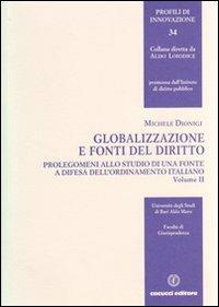 Globalizzazione e fonti del diritto. Vol. 2: Prolegomeni allo studio di una fonte e difesa dell'ordinamento italiano. - Michele Dionigi - copertina