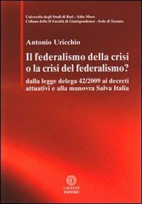 Il federalismo della crisi o la crisi del federalismo. Dalla legge delega 42/2009 ai decreti attuativi e alla manovra Salva Italia - Antonio Uricchio - copertina