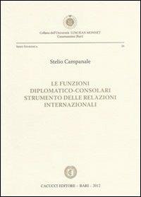 Le funzioni diplomatico-consolari. Strumento delle relazioni internazionali - Stelio Campanale - copertina