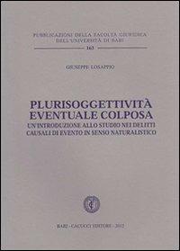 Plurisoggettività eventuale colposa. Un'introduzione allo studio nei delitti causali di evento in senso naturalistico - Giuseppe Losappio - copertina