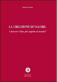 La creazione di valore è davvero l'idea più stupida del mondo? - Michele Modina - copertina