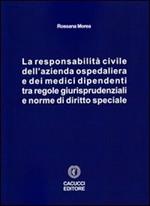 La responsabilità civile dell'azienda ospedaliera e dei medici dipendenti tra regole giurisprudenziali e norme di diritto speciale