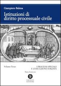 Istituzioni di diritto processuale civile. Vol. 3: I processi speciali e l'esecuzione forzata - Giampiero Balena - copertina