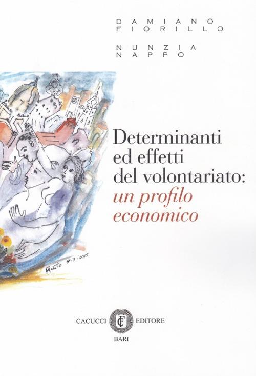 Determinanti ed effetti del volontariato. Un profilo economico - Damiano Fiorillo,Nunzia Nappo - copertina