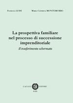 La prospettiva familiare nel processo di successione imprenditoriale. Il tasferimento schermato