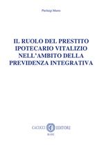 Il ruolo del prestito ipotecario vitalizio nell'ambito della previdenza integrativa. Nuova ediz.