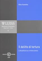 Il delitto di tortura. L'attualità di un crimine antico. Nuova ediz.