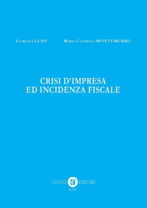 Crisi d'impresa e incidenza fiscale. Nuova ediz. - Floriana Luisi,Maria Caterina Montemurro - copertina