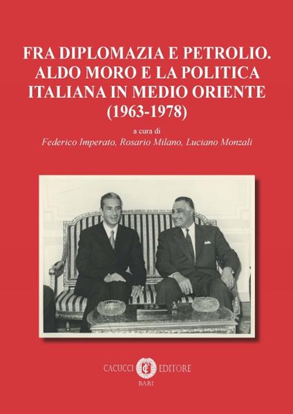 Fra diplomazia e petrolio. Aldo Moro e la politica italiana in Medio Oriente (1963-1978). Nuova ediz. - copertina