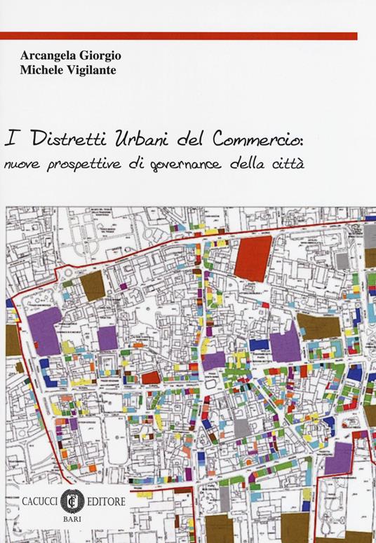 I distretti urbani del commercio: nuove prospettive di governance della città - Giorgio Arcangela,Michele Vigilante - copertina