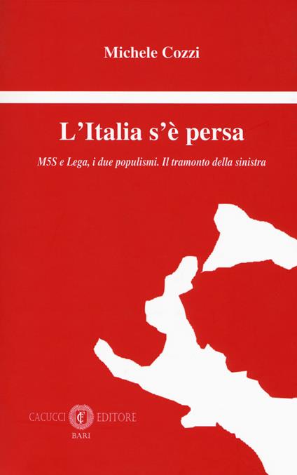 L' Italia s'è persa. M5S e Lega, i due populismi. Il tramonto della sinistra - Michele Cozzi - copertina