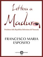 Lettera a Maduro. Presidente della Repubblica Bolivariana del Venezuela