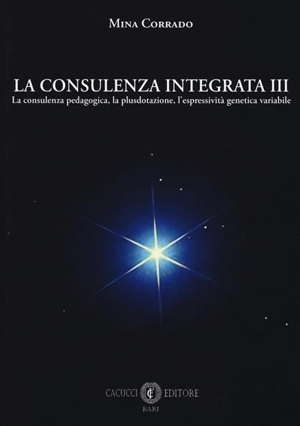 La consulenza integrata. Vol. 3: consulenza pedagogica, la plusdotazione, l'espressività genetica variabile, La. - Mina Corrado - copertina